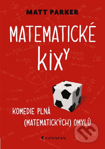 Kniha: Matematické kixy (Matt Parker). Grada, 2024 Kniha: Matematické kixy (Matt Parker). Grada, 2024