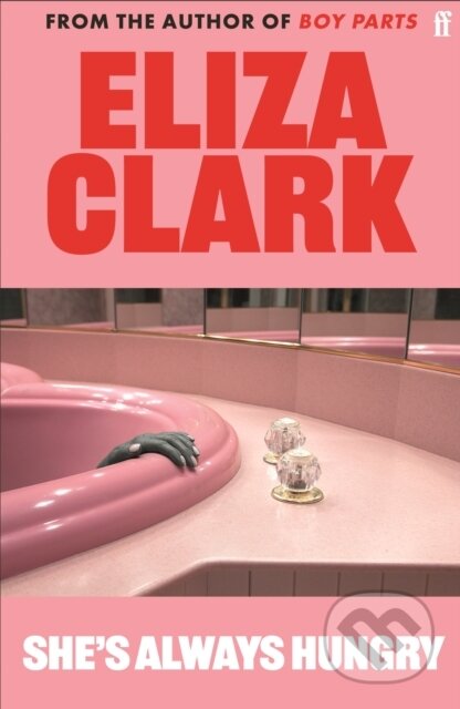 Kniha: She's Always Hungry (Eliza Clark). Faber and Faber, 2024 Kniha: She's Always Hungry (Eliza Clark). Faber and Faber, 2024
