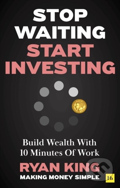 Kniha: Stop Waiting, Start Investing (Ryan King). Harriman, 2024 Kniha: Stop Waiting, Start Investing (Ryan King). Harriman, 2024