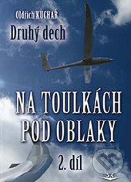 Kniha: Na toulkách pod oblaky 2 - Druhý dech (Oldřich Kuchař). Svět křídel, 2024 Kniha: Na toulkách pod oblaky 2 - Druhý dech (Oldřich Kuchař). Svět křídel, 2024