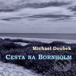 Kniha: Cesta na Bornholm (Michael Doubek). Kmen, 2024 Kniha: Cesta na Bornholm (Michael Doubek). Kmen, 2024