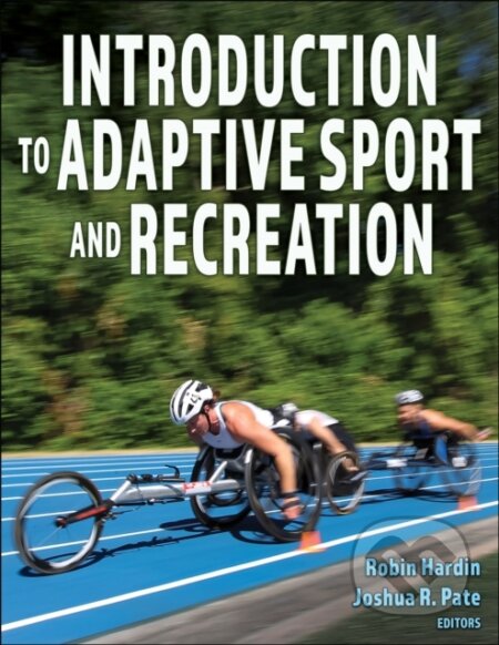 Kniha: Introduction to Adaptive Sport and Recreation (Joshua R. Pate a Robin Hardin). Human Kinetics, 2024 Kniha: Introduction to Adaptive Sport and Recreation (Joshua R. Pate a Robin Hardin). Human Kinetics, 2024