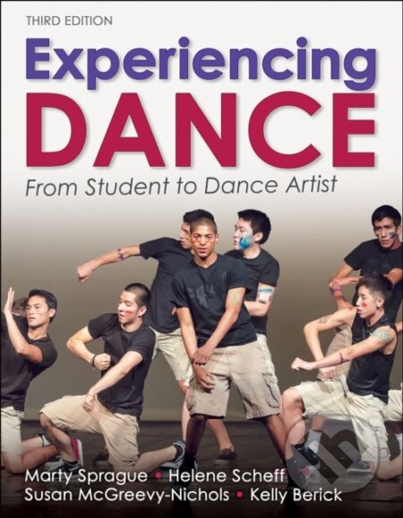 Kniha: Experiencing Dance: From Student to Dance Artist (Helene Scheff, Kelly Berick, Marty Sprague a Susan McGreevy-Nichols). Human Kinetics, 2024 Kniha: Experiencing Dance: From Student to Dance Artist (Helene Scheff, Kelly Berick, Marty Sprague a Susan McGreevy-Nichols). Human Kinetics, 2024