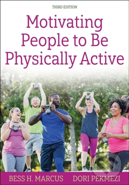 Kniha: Motivating People to Be Physically Active (Bess H. Marcus a Dori Pekmezi). Human Kinetics, 2024 Kniha: Motivating People to Be Physically Active (Bess H. Marcus a Dori Pekmezi). Human Kinetics, 2024