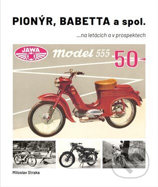 Kniha: Pionýr, Babetta a spol. (Miloslav Straka). Moto Public, 2024 Kniha: Pionýr, Babetta a spol. (Miloslav Straka). Moto Public, 2024