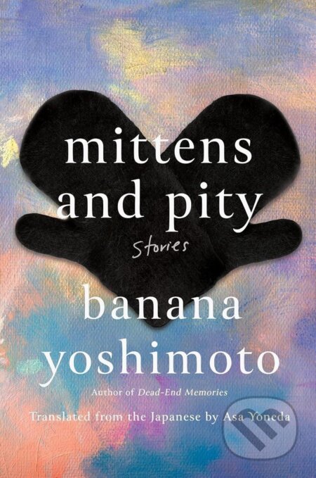 Kniha: Mittens and Pity (Banana Yoshimoto). Faber and Faber, 2026 Kniha: Mittens and Pity (Banana Yoshimoto). Faber and Faber, 2026