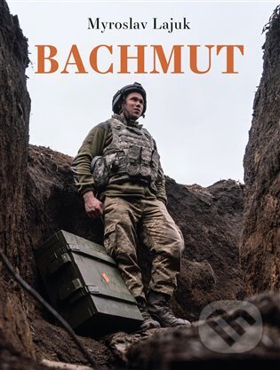 Kniha: Bachmut (Myroslav Lajuk). Pavel Mervart, 2024 Kniha: Bachmut (Myroslav Lajuk). Pavel Mervart, 2024