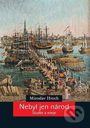 Kniha: Nebyl jen národ (Miroslav Hroch). Karolinum, 2024 Kniha: Nebyl jen národ (Miroslav Hroch). Karolinum, 2024