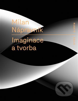 Kniha: Imaginace a tvorba (Milan Nápravník). RUBATO, 2024 Kniha: Imaginace a tvorba (Milan Nápravník). RUBATO, 2024