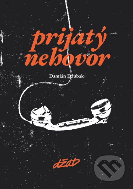 Kniha: Prijatý nehovor (Damián Džubak). DŽAD, 2023 Kniha: Prijatý nehovor (Damián Džubak). DŽAD, 2023