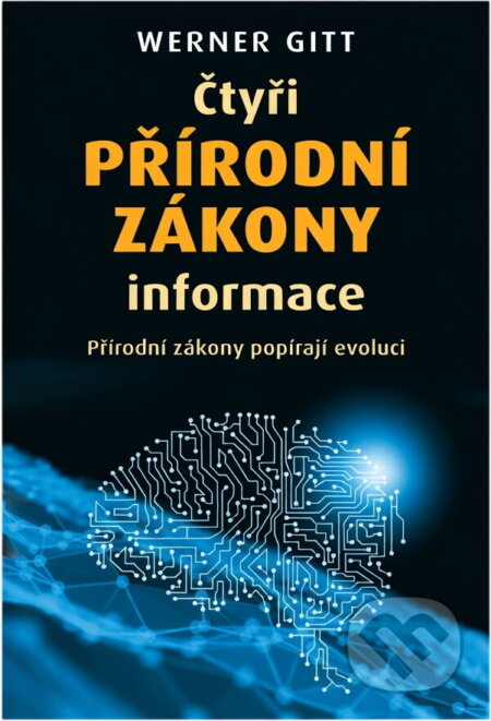 Kniha: Čtyři přírodní zákony informace : přírodní zákony popírají evoluci (Werner Gitt). Juda, 2024 Kniha: Čtyři přírodní zákony informace : přírodní zákony popírají evoluci (Werner Gitt). Juda, 2024