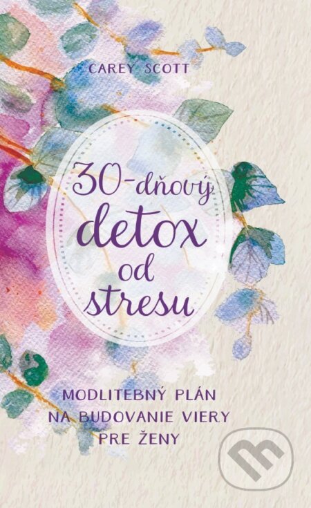 Kniha: 30-dňový detox od stresu (Carey Scott). Christian Project Support, 2024 Kniha: 30-dňový detox od stresu (Carey Scott). Christian Project Support, 2024