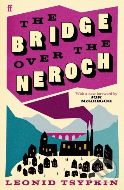 Kniha: The Bridge Over The Neroch And Other Works (Leonid Tsypkin). Faber and Faber, 2024 Kniha: The Bridge Over The Neroch And Other Works (Leonid Tsypkin). Faber and Faber, 2024
