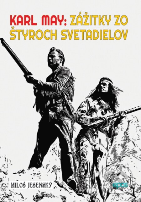Kniha: Karl May: Zážitky zo štyroch svetadielov (Miloš Jesenský). Epos, 2024 Kniha: Karl May: Zážitky zo štyroch svetadielov (Miloš Jesenský). Epos, 2024