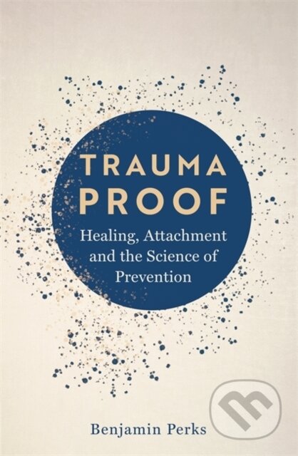 Kniha: Trauma Proof (Benjamin Perks). Ithaka, 2024 Kniha: Trauma Proof (Benjamin Perks). Ithaka, 2024