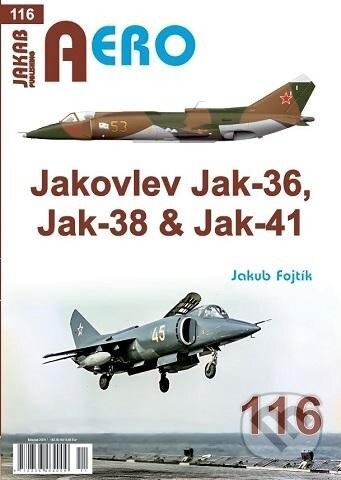 Kniha: AERO 116 Jakovlev Jak-36, Jak-38 & Jak-41 (Jakub Fojtík). Jakab, 2024 Kniha: AERO 116 Jakovlev Jak-36, Jak-38 & Jak-41 (Jakub Fojtík). Jakab, 2024