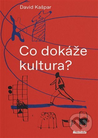Kniha: Co dokáže kultura? (David Kašpar). Meziměsto, 2024 Kniha: Co dokáže kultura? (David Kašpar). Meziměsto, 2024