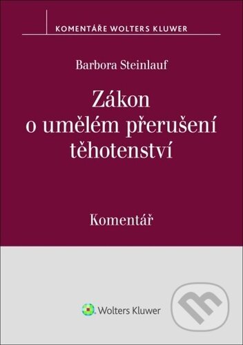 Kniha: Zákon o umělém přerušení těhotenství Komentář (Barbora Steinlauf). Wolters Kluwer ČR, 2024 Kniha: Zákon o umělém přerušení těhotenství Komentář (Barbora Steinlauf). Wolters Kluwer ČR, 2024