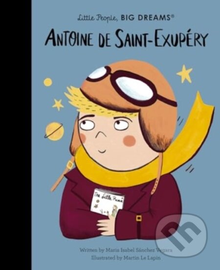 Kniha: Antoine de Saint-Exupery (Maria Isabel Sanchez Vegara). Frances Lincoln, 2024 Kniha: Antoine de Saint-Exupery (Maria Isabel Sanchez Vegara). Frances Lincoln, 2024