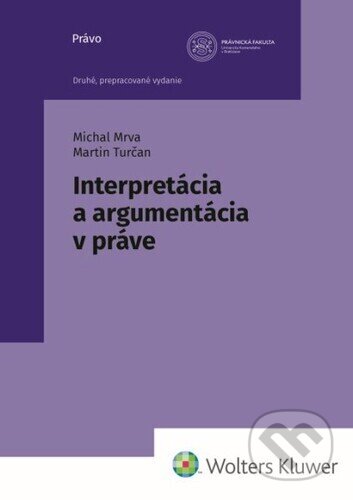 Kniha: Interpretácia a argumentácia v práve (Martin Turčan a Michal Mrva). Wolters Kluwer, 2024 Kniha: Interpretácia a argumentácia v práve (Martin Turčan a Michal Mrva). Wolters Kluwer, 2024
