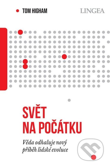 Kniha: Svět na počátku (Tom Higham). Lingea, 2024 Kniha: Svět na počátku (Tom Higham). Lingea, 2024