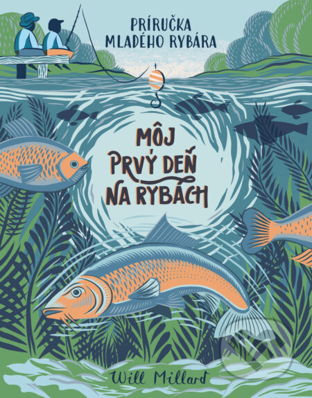 Kniha: Môj prvý deň na rybách (Will Millard). Slovart, 2025 Kniha: Môj prvý deň na rybách (Will Millard). Slovart, 2025