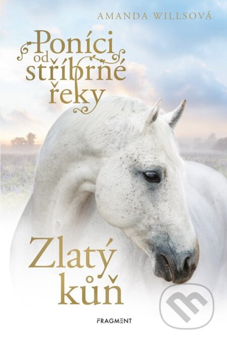 Kniha: Poníci od stříbrné řeky - Zlatý kůň (Amanda Wills). Nakladatelství Fragment, 2024 Kniha: Poníci od stříbrné řeky - Zlatý kůň (Amanda Wills). Nakladatelství Fragment, 2024