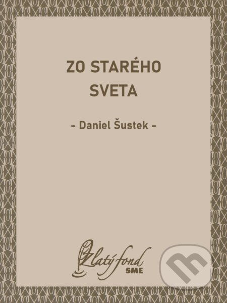 E-kniha: Zo starého sveta (Daniel Šustek). Petit Press, 2024 E-kniha: Zo starého sveta (Daniel Šustek). Petit Press, 2024