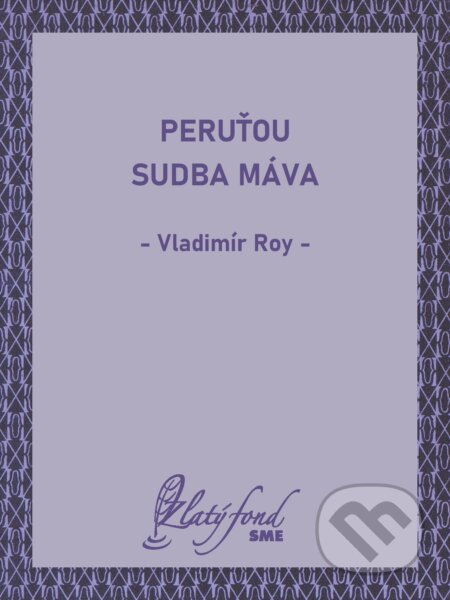 E-kniha: Peruťou sudba máva (Vladimír Roy). Petit Press, 2024 E-kniha: Peruťou sudba máva (Vladimír Roy). Petit Press, 2024