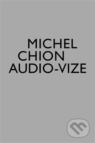 Kniha: Audio-vize, zvuk a obraz ve filmu (Michel Chion). Akademie múzických umění, 2024 Kniha: Audio-vize, zvuk a obraz ve filmu (Michel Chion). Akademie múzických umění, 2024