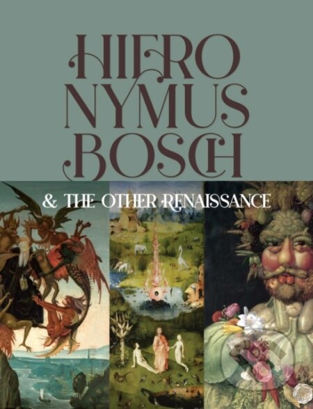 Kniha: Hieronymus Bosch & the Other Renaissance (Bernard Aikema a Fernando Checa Cremades). ABRAMS, 2024 Kniha: Hieronymus Bosch & the Other Renaissance (Bernard Aikema a Fernando Checa Cremades). ABRAMS, 2024