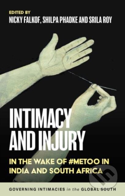 Kniha: Intimacy and injury: In the wake of #MeToo in India and South Africa (Nicky Falkof, Srila Roy a Shilpa Phadke). Manchester University Press, 2024 Kniha: Intimacy and injury: In the wake of #MeToo in India and South Africa (Nicky Falkof, Srila Roy a Shilpa Phadke). Manchester University Press, 2024