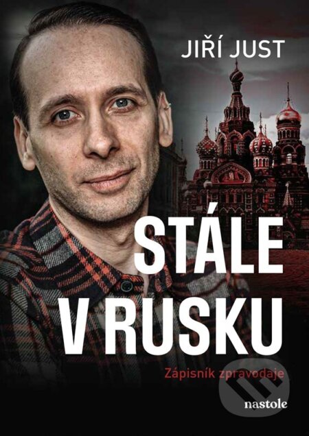 Kniha: Stále v Rusku (Jiří Just). nastole, 2024 Kniha: Stále v Rusku (Jiří Just). nastole, 2024