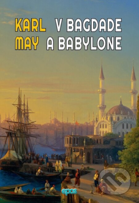Kniha: V Bagdade a Babylone (Karl May). Epos, 2024 Kniha: V Bagdade a Babylone (Karl May). Epos, 2024