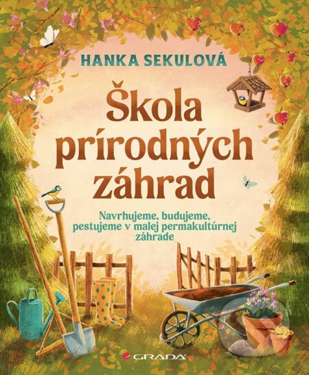 Kniha: Škola prírodných záhrad (Hanka Sekulová). Grada, 2024 Kniha: Škola prírodných záhrad (Hanka Sekulová). Grada, 2024