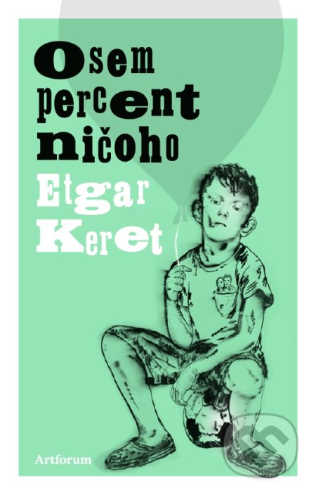 Kniha: Osem percent ničoho (Etgar Keret). Artforum, 2017 Kniha: Osem percent ničoho (Etgar Keret). Artforum, 2017