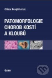 Kniha: Patomorfologie chorob kostí a kloubů (Ctibor Povýšil). Galén, 2017 Kniha: Patomorfologie chorob kostí a kloubů (Ctibor Povýšil). Galén, 2017