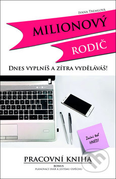 Kniha: Milionový rodič (Ivana Tremlová). Ivana Tremlová, 2017 Kniha: Milionový rodič (Ivana Tremlová). Ivana Tremlová, 2017