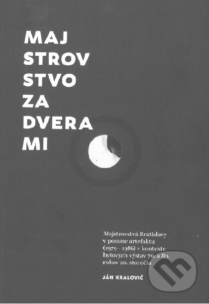 Kniha: Majstrovstvo za dverami (Ján Kralovič). Slovart, Vysoká škola výtvarných umení, 2017 Kniha: Majstrovstvo za dverami (Ján Kralovič). Slovart, Vysoká škola výtvarných umení, 2017