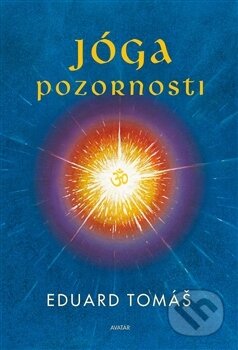 Kniha: Jóga pozornosti (Eduard Tomáš). Avatar, 2017 Kniha: Jóga pozornosti (Eduard Tomáš). Avatar, 2017