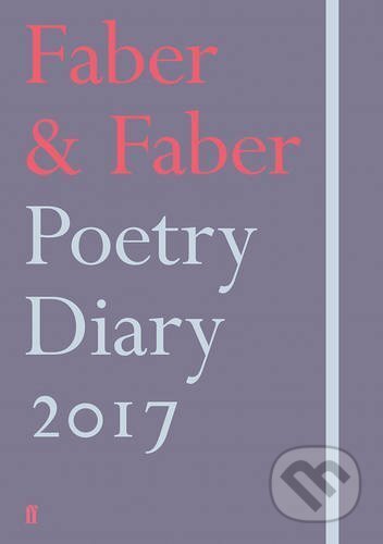 Kniha: Faber & Faber Poetry Diary 2017 (Faber and Faber). Faber and Faber, 2016 Kniha: Faber & Faber Poetry Diary 2017 (Faber and Faber). Faber and Faber, 2016