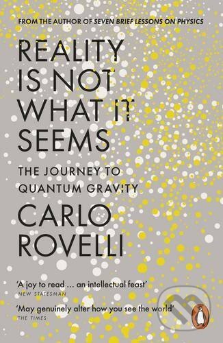 Kniha: Reality Is Not What It Seems (Carlo Rovelli). Penguin Books, 2017 Kniha: Reality Is Not What It Seems (Carlo Rovelli). Penguin Books, 2017
