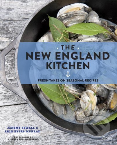 New England Kitchen - Jeremy Sewall, Rizzoli Universe, 2014