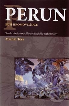 Kniha: Perun - bůh hromovládce (Michal Téra), 2017 Kniha: Perun - bůh hromovládce (Michal Téra), 2017