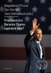 Kniha: Prezidentství Baracka Obamy: naplněné vize? (Magdalena Fiřtová a Jan Hornát). Karolinum, 2017 Kniha: Prezidentství Baracka Obamy: naplněné vize? (Magdalena Fiřtová a Jan Hornát). Karolinum, 2017