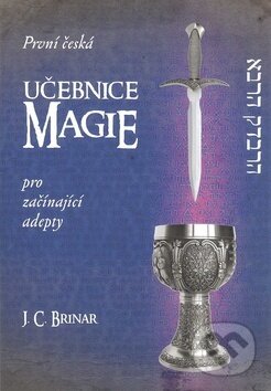 Kniha: První česká učebnice magie pro začínající adepty (J.C. Brinar). Alman, 2017 Kniha: První česká učebnice magie pro začínající adepty (J.C. Brinar). Alman, 2017