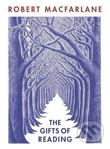 Kniha: The Gifts of Reading (Robert Macfarlane). Penguin Books, 2017 Kniha: The Gifts of Reading (Robert Macfarlane). Penguin Books, 2017
