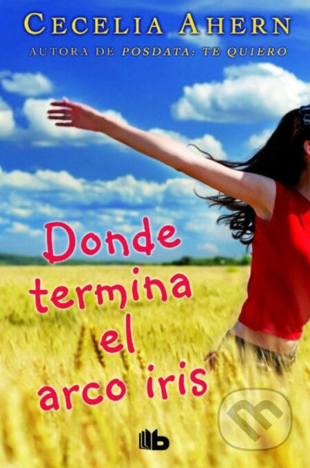 Kniha: Donde termina el arco iris (Cecelia Ahern). Ediciones B, 2016 Kniha: Donde termina el arco iris (Cecelia Ahern). Ediciones B, 2016
