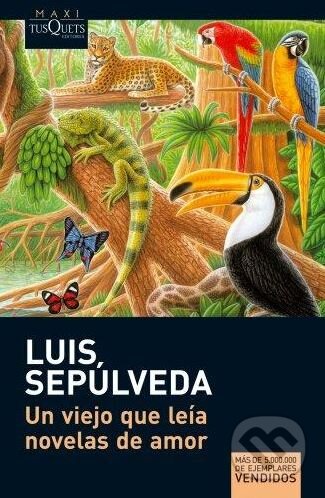 Kniha: Un Viejo Que Leia Novelas De Amor (Luis Sepulveda). Tusquets, 2009 Kniha: Un Viejo Que Leia Novelas De Amor (Luis Sepulveda). Tusquets, 2009