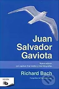 Kniha: Juan Salvador Gaviota (Richard Bach). Ediciones B, 2016 Kniha: Juan Salvador Gaviota (Richard Bach). Ediciones B, 2016
